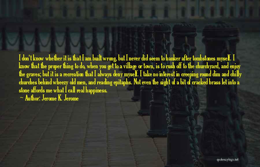 Do Not Get Me Wrong Quotes By Jerome K. Jerome