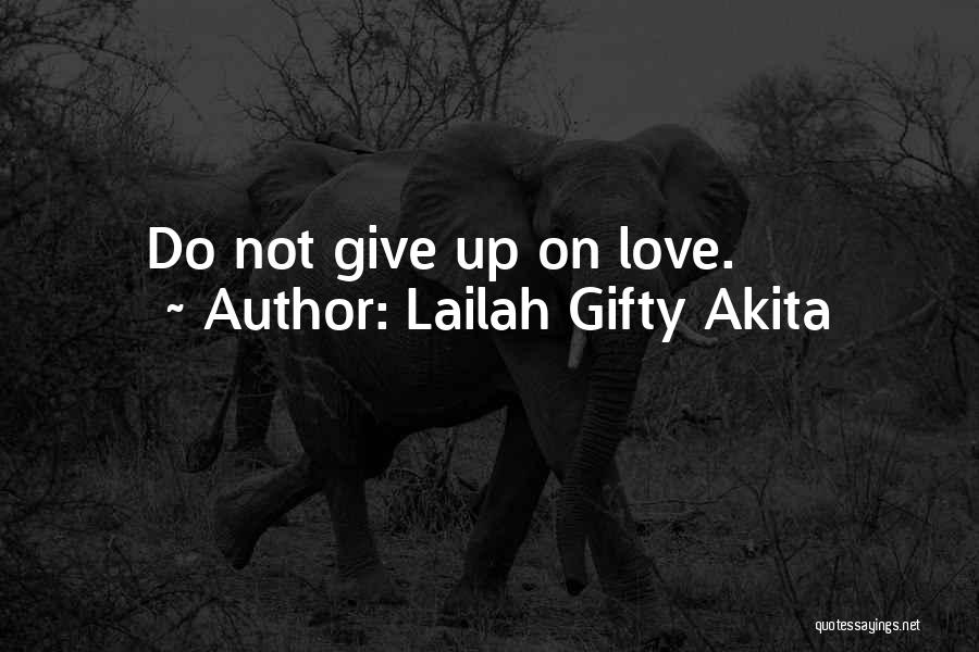 Do Not Give Up On Life Quotes By Lailah Gifty Akita