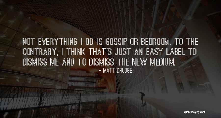 Do Not Gossip Quotes By Matt Drudge Do Not Gossip Quotes By Matt Drudge