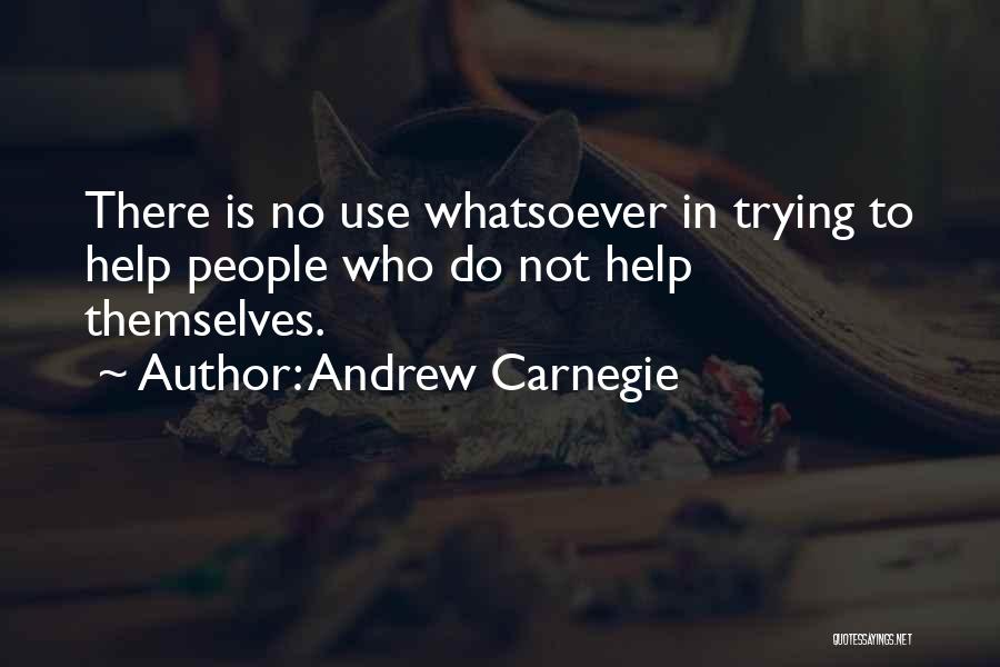 Do Not Help Others Quotes By Andrew Carnegie