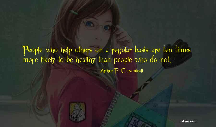 Do Not Help Others Quotes By Arthur P. Ciaramicoli