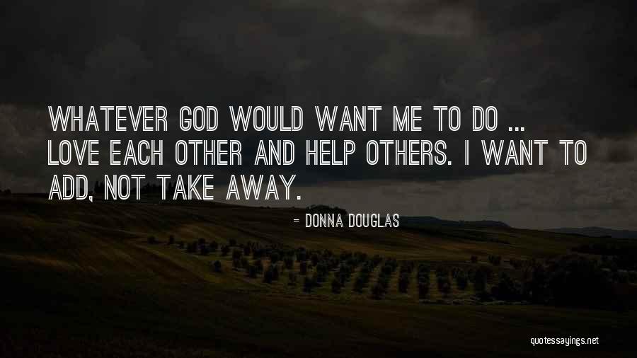 Do Not Help Others Quotes By Donna Douglas