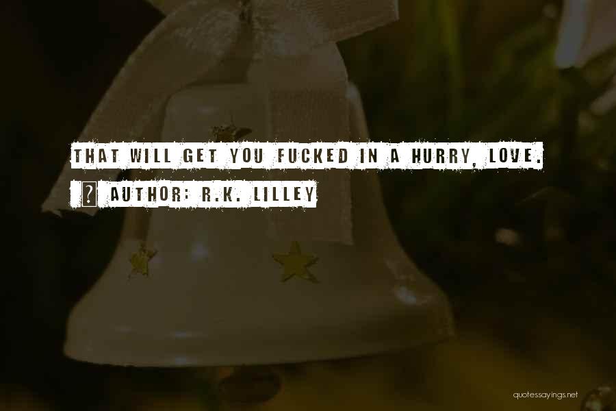 Do Not Hurry Love Quotes By R.K. Lilley