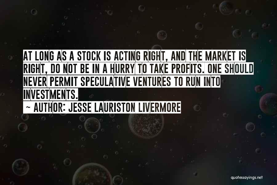 Do Not Hurry Quotes By Jesse Lauriston Livermore