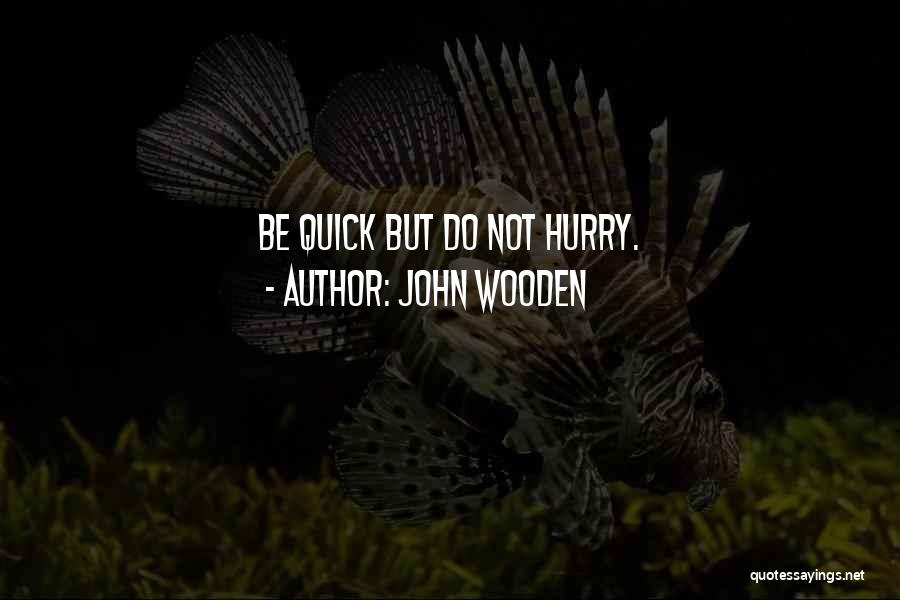 Do Not Hurry Quotes By John Wooden