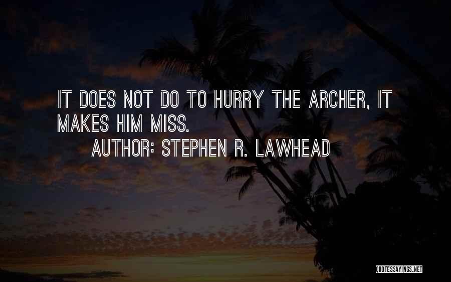 Do Not Hurry Quotes By Stephen R. Lawhead