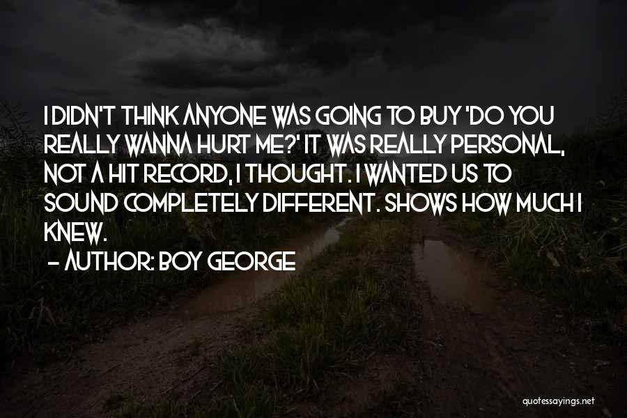 Do Not Hurt Anyone Quotes By Boy George