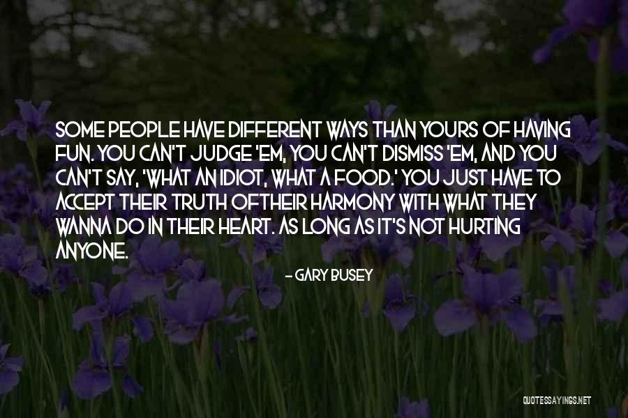 Do Not Judge Anyone Quotes By Gary Busey Do Not Judge Anyone Quotes By Gary Busey