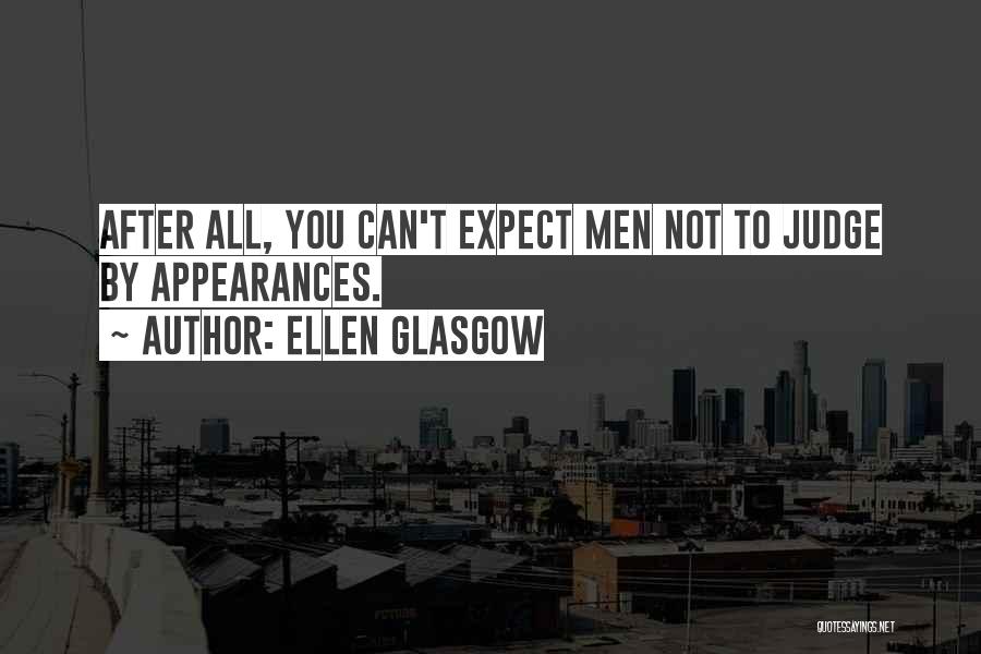 Do Not Judge By Appearances Quotes By Ellen Glasgow