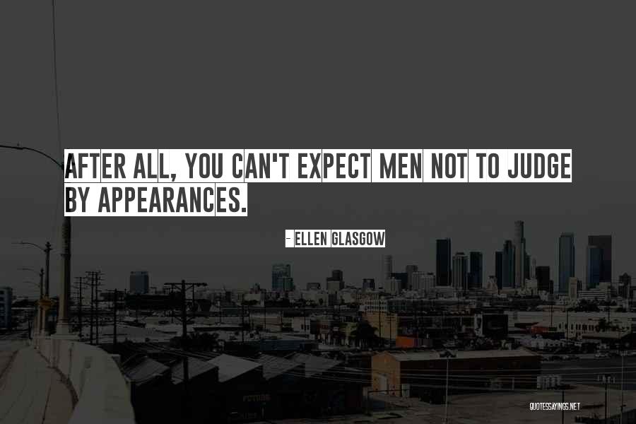 Do Not Judge By Appearances Quotes By Ellen Glasgow