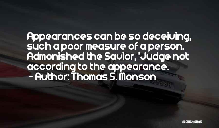 Do Not Judge By Appearances Quotes By Thomas S. Monson