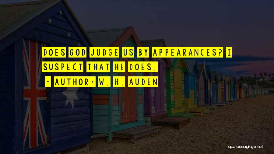 Do Not Judge By Appearances Quotes By W. H. Auden