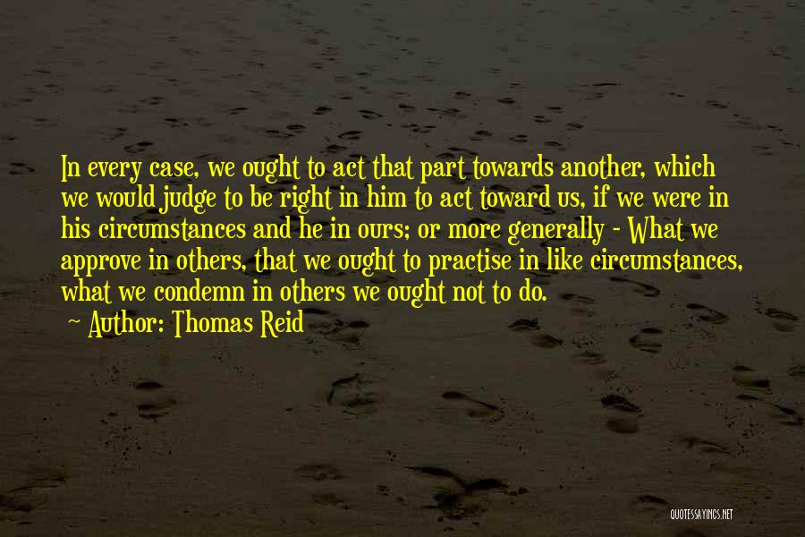 Do Not Judge Others Quotes By Thomas Reid