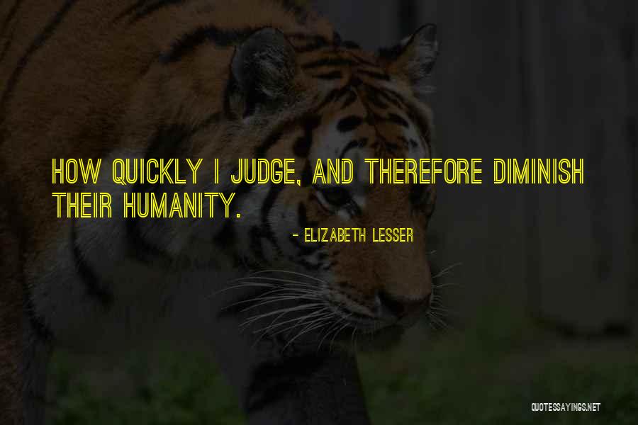 Do Not Judge Quickly Quotes By Elizabeth Lesser Do Not Judge Quickly Quotes By Elizabeth Lesser