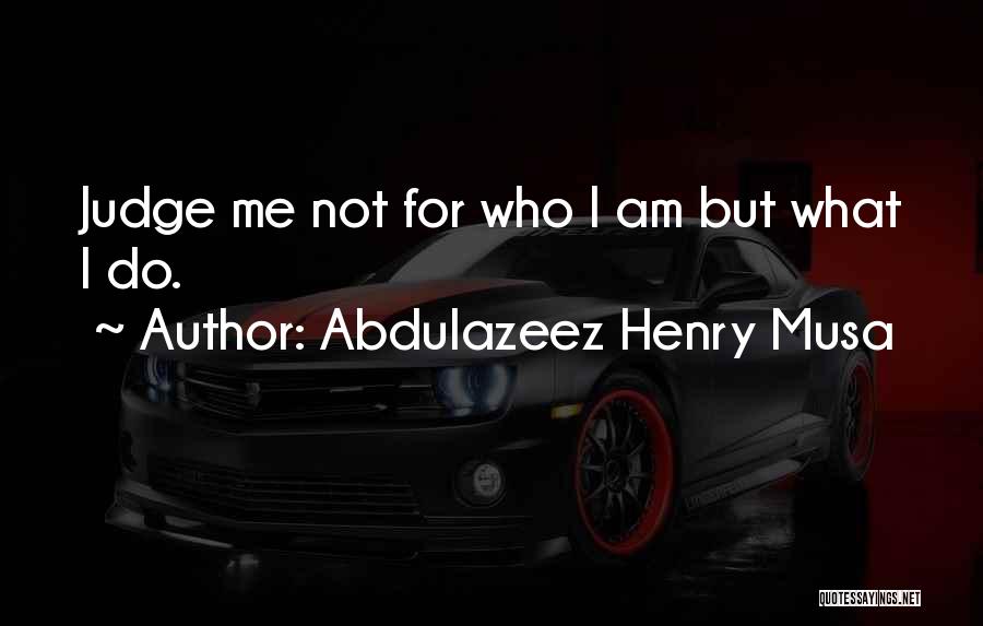 Do Not Judge Quotes By Abdulazeez Henry Musa