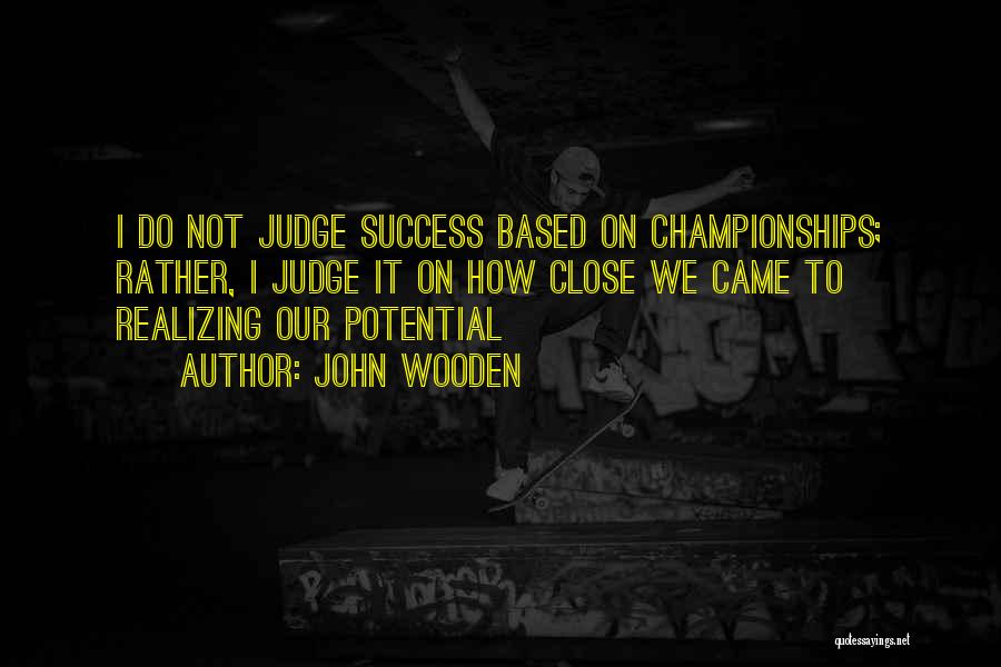 Do Not Judge Quotes By John Wooden