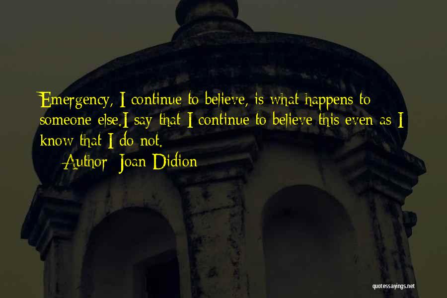 Do Not Know Quotes By Joan Didion