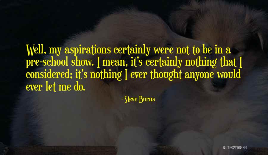 Do Not Let Anyone Quotes By Steve Burns