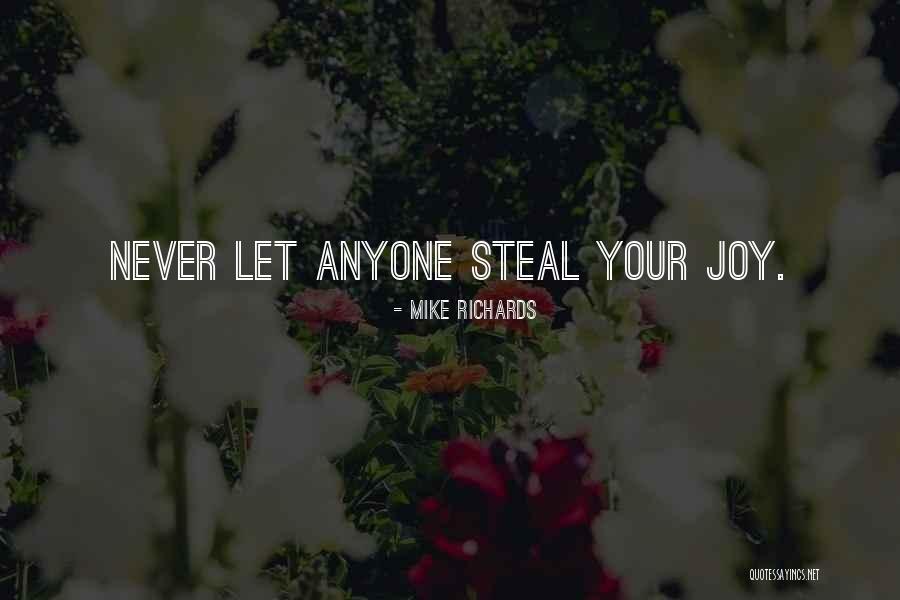 Do Not Let Anyone Steal Your Joy Quotes By Mike Richards Do Not Let Anyone Steal Your Joy Quotes By Mike Richards