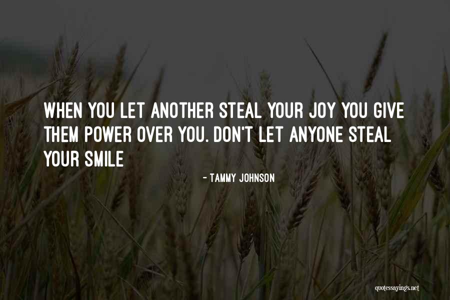 Do Not Let Anyone Steal Your Joy Quotes By Tammy Johnson Do Not Let Anyone Steal Your Joy Quotes By Tammy Johnson