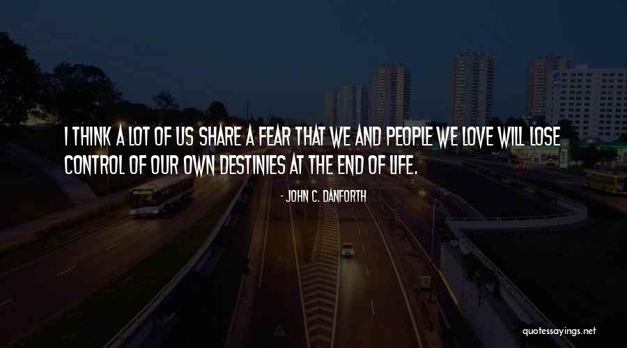 Do Not Let Fear Control Your Life Quotes By John C. Danforth Do Not Let Fear Control Your Life Quotes By John C. Danforth