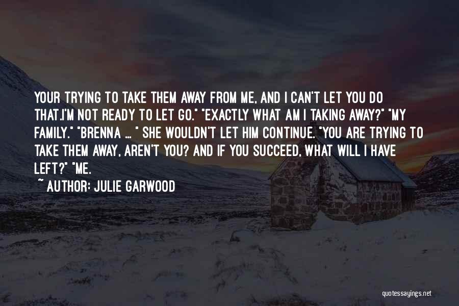 Do Not Let Me Go Quotes By Julie Garwood