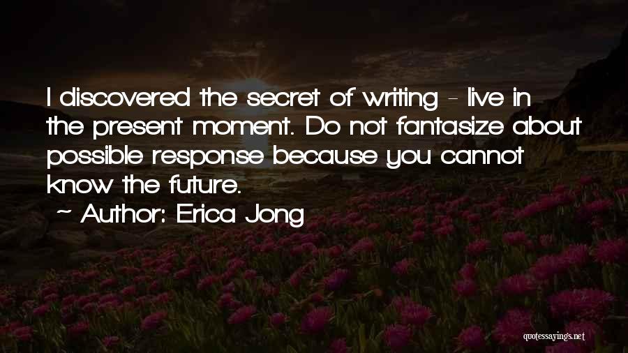 Do Not Live In The Future Quotes By Erica Jong