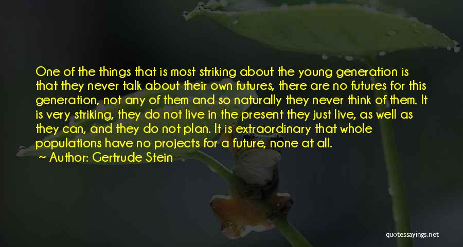 Do Not Live In The Future Quotes By Gertrude Stein
