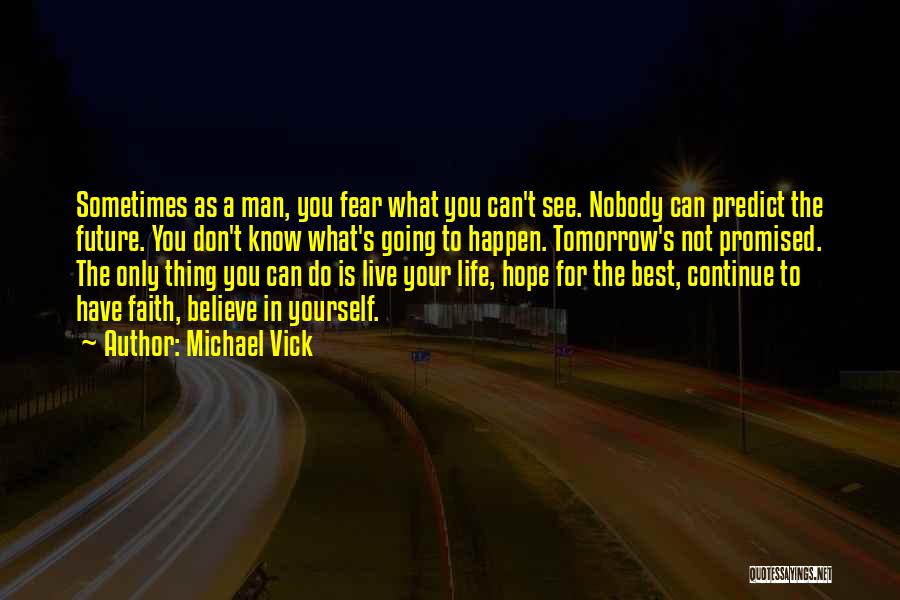 Do Not Live In The Future Quotes By Michael Vick