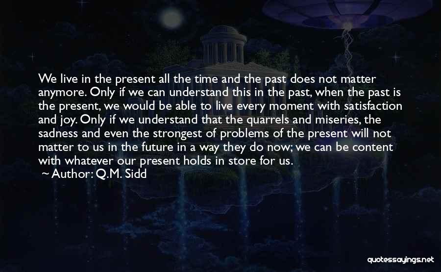 Do Not Live In The Future Quotes By Q.M. Sidd