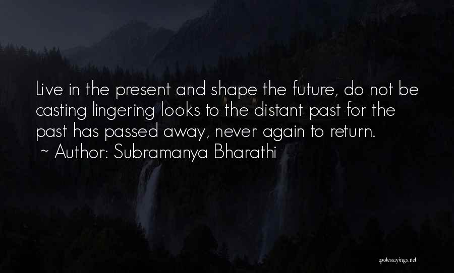 Do Not Live In The Future Quotes By Subramanya Bharathi