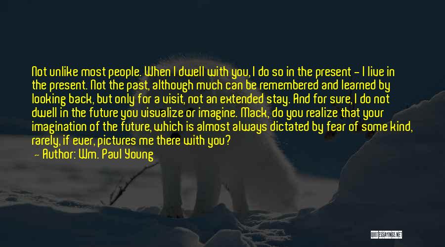 Do Not Live In The Future Quotes By Wm. Paul Young