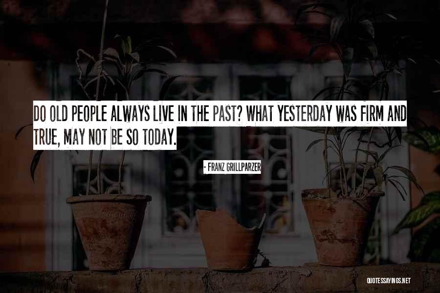 Do Not Live In The Past Quotes By Franz Grillparzer Do Not Live In The Past Quotes By Franz Grillparzer