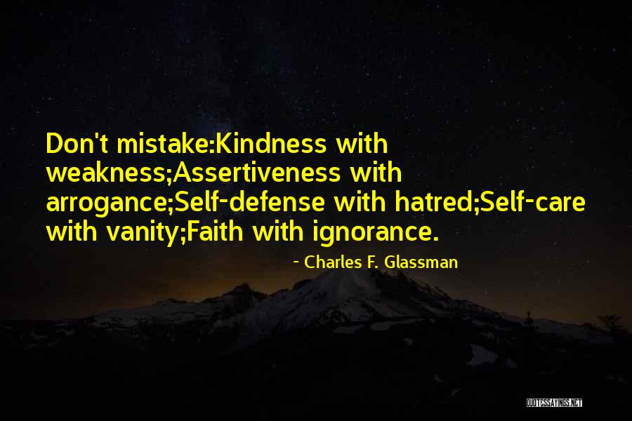 Do Not Mistake My Kindness For Weakness Quotes By Charles F. Glassman