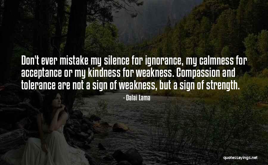 Do Not Mistake My Kindness For Weakness Quotes By Dalai Lama