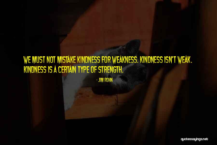 Do Not Mistake My Kindness For Weakness Quotes By Jim Rohn