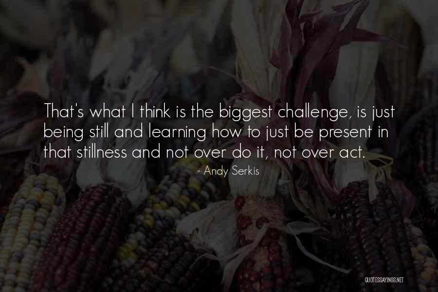 Do Not Over Think Quotes By Andy Serkis Do Not Over Think Quotes By Andy Serkis