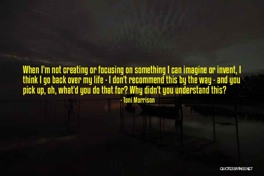Do Not Over Think Quotes By Toni Morrison Do Not Over Think Quotes By Toni Morrison