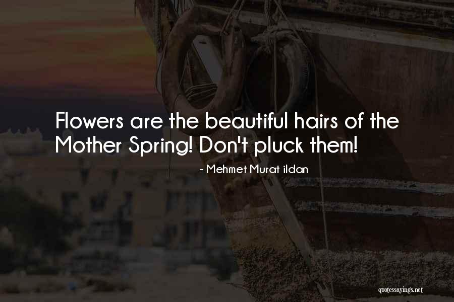 Do Not Pluck Flowers Quotes By Mehmet Murat Ildan