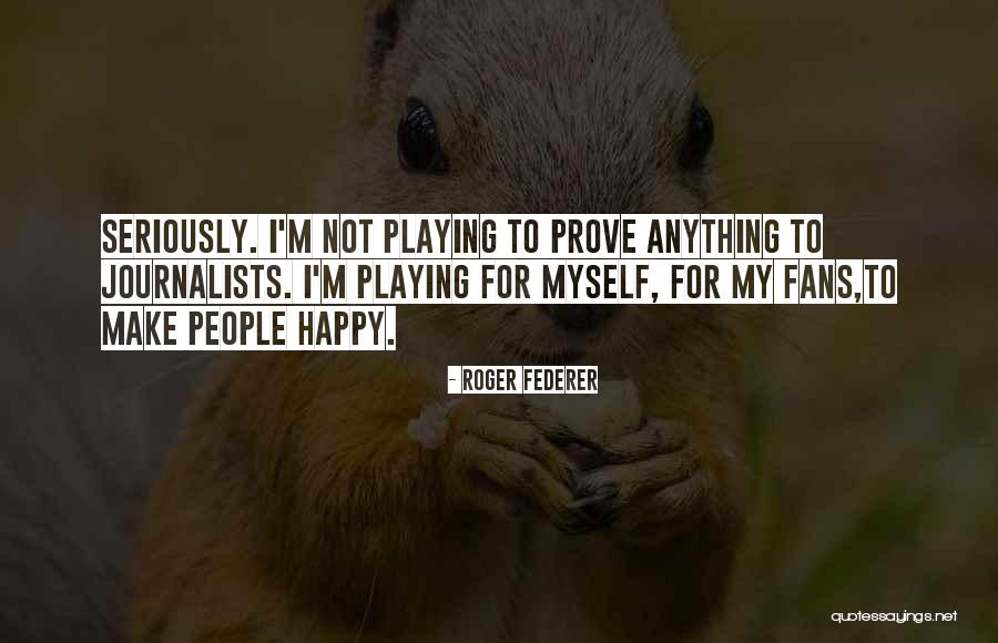 Do Not Prove Yourself Quotes By Roger Federer Do Not Prove Yourself Quotes By Roger Federer