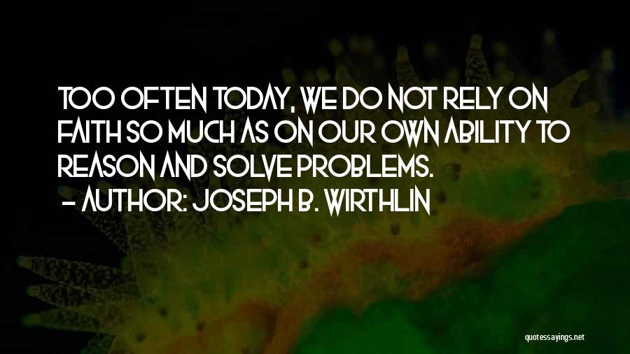 Do Not Rely Quotes By Joseph B. Wirthlin