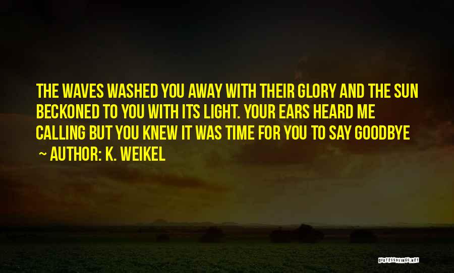 Do Not Say Goodbye Quotes By K. Weikel