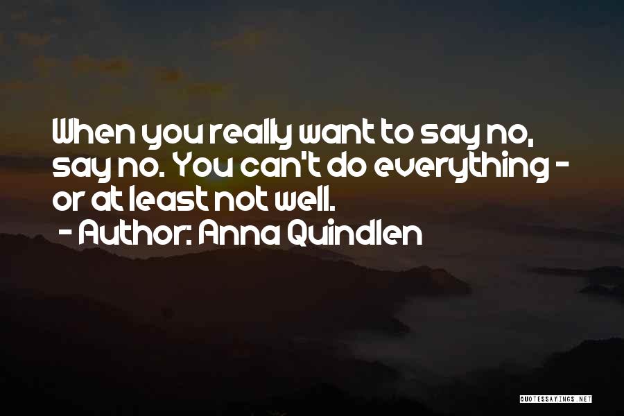 Do Not Say Quotes By Anna Quindlen