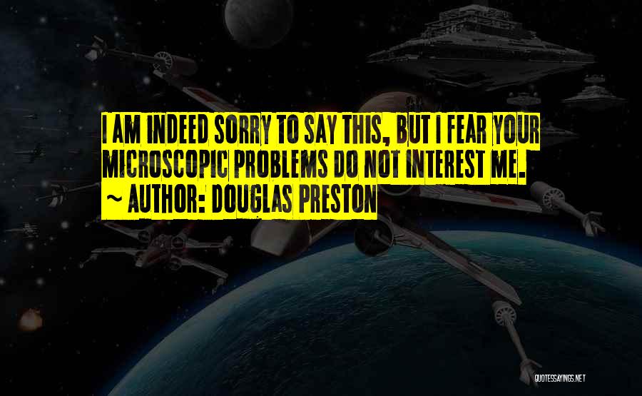 Do Not Say Sorry Quotes By Douglas Preston
