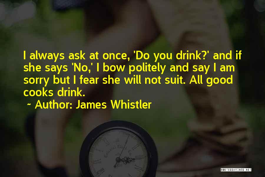 Do Not Say Sorry Quotes By James Whistler