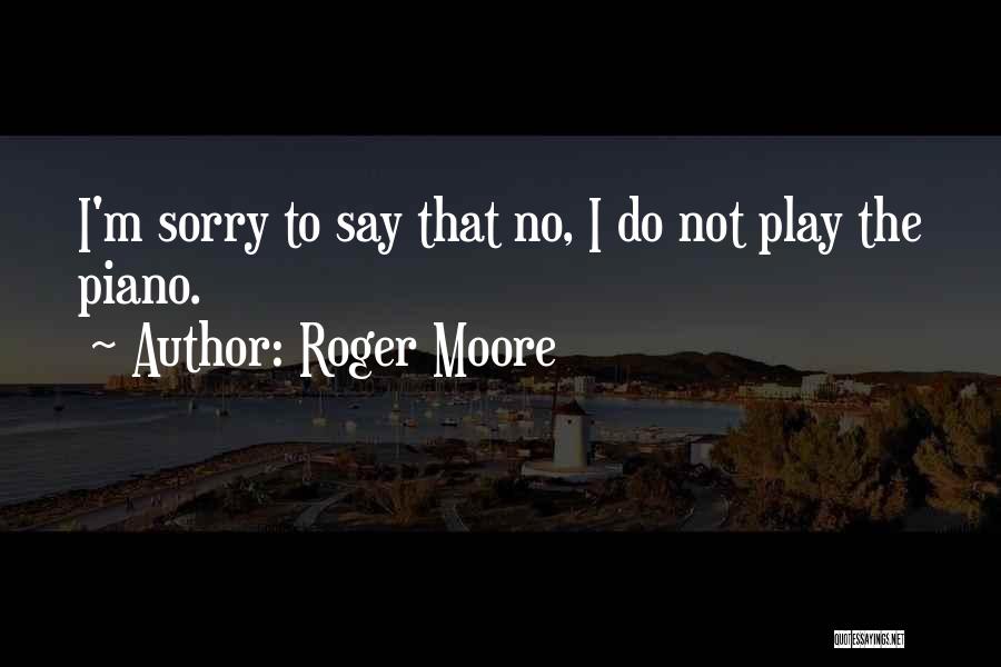 Do Not Say Sorry Quotes By Roger Moore