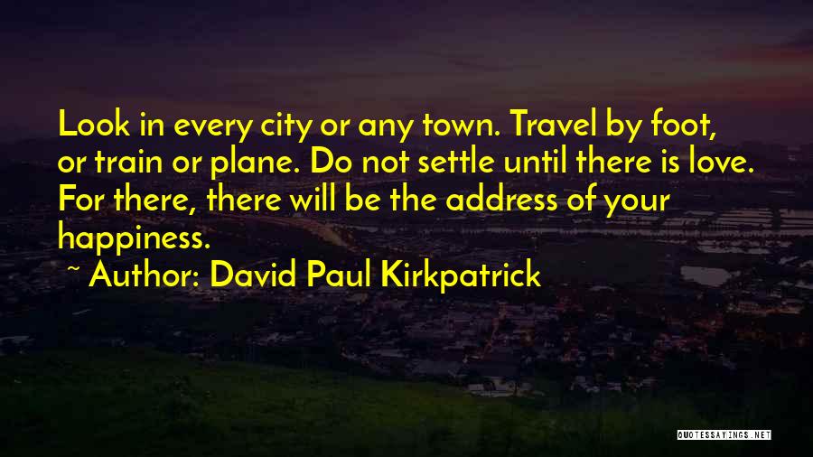 Do Not Settle Love Quotes By David Paul Kirkpatrick