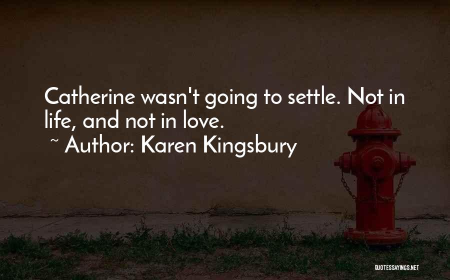 Do Not Settle Love Quotes By Karen Kingsbury