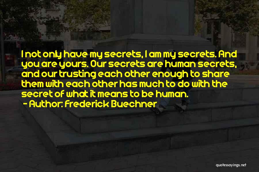 Do Not Share Secrets Quotes By Frederick Buechner