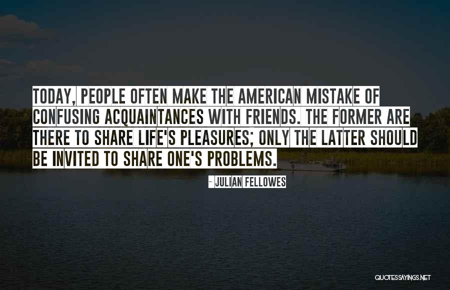 Do Not Share Your Problems Quotes By Julian Fellowes Do Not Share Your Problems Quotes By Julian Fellowes